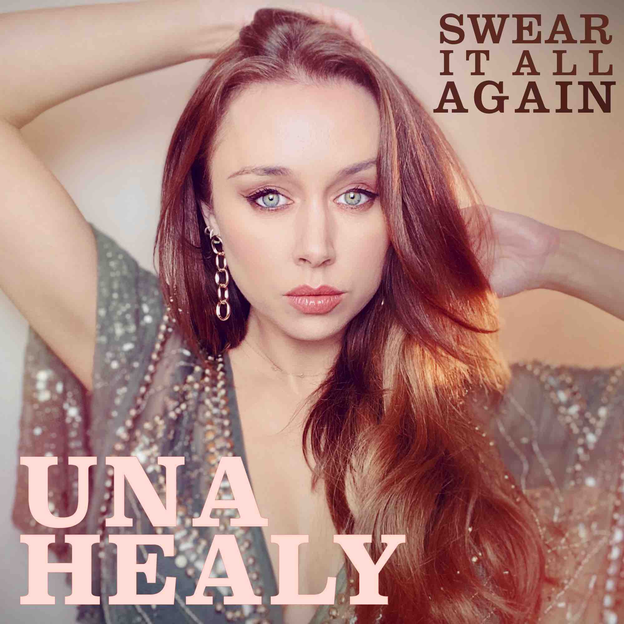 UNA HEALY RELEASES ‘SWEAR IT ALL AGAIN’